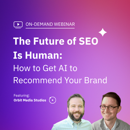 On-demand webinar 'The Future of SEO Is Human: How to Get AI to Recommend Your Brand' featuring experts from Orbit Media Studios